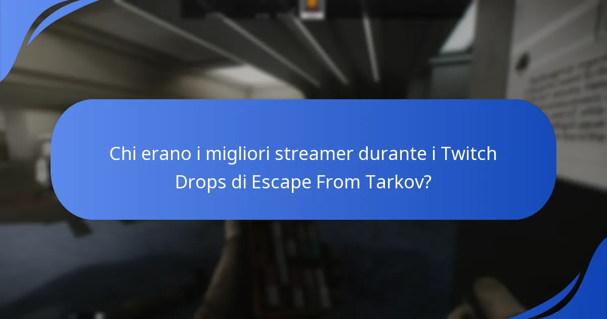 Chi erano i migliori streamer durante i Twitch Drops di Escape From Tarkov?
