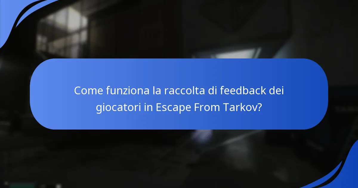 Come funziona la raccolta di feedback dei giocatori in Escape From Tarkov?