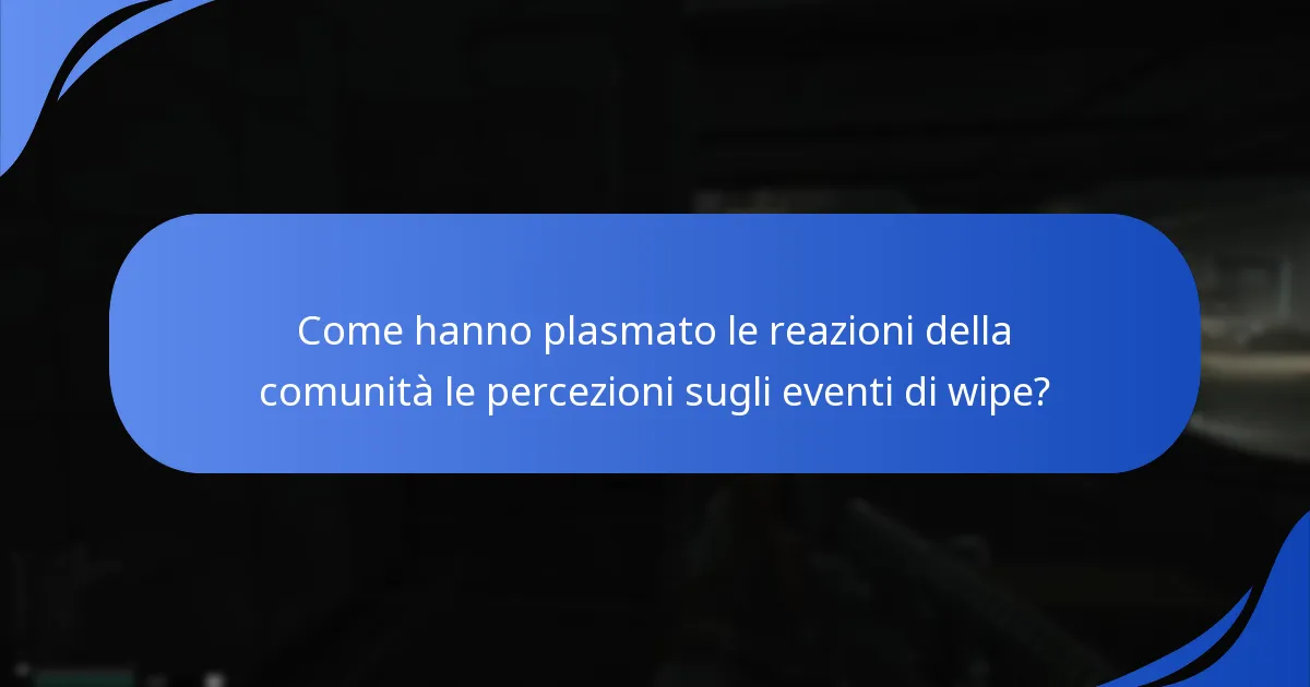 Come hanno plasmato le reazioni della comunità le percezioni sugli eventi di wipe?