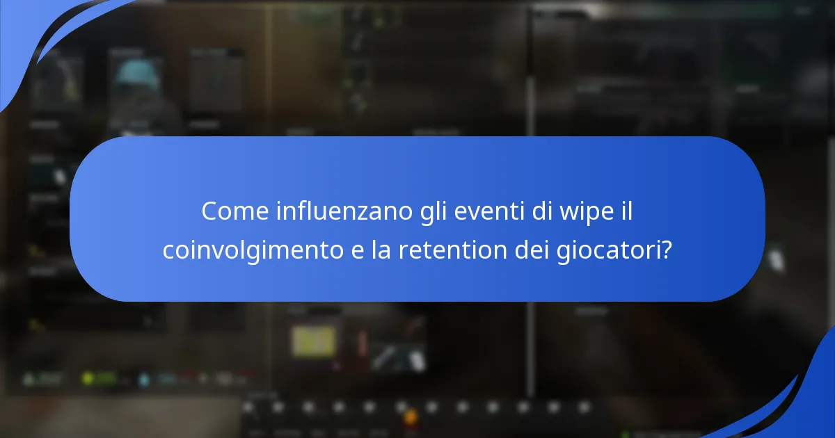 Come influenzano gli eventi di wipe il coinvolgimento e la retention dei giocatori?