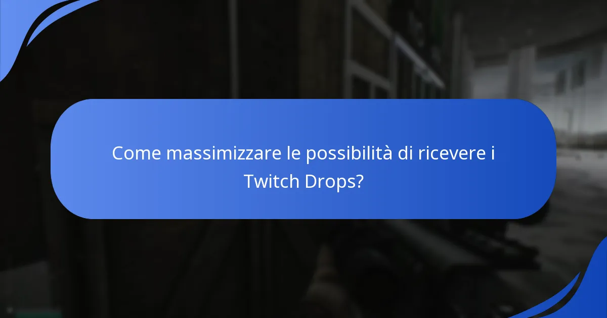 Come massimizzare le possibilità di ricevere i Twitch Drops?