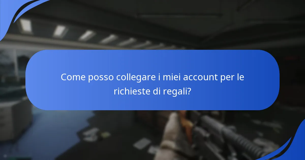 Come posso collegare i miei account per le richieste di regali?
