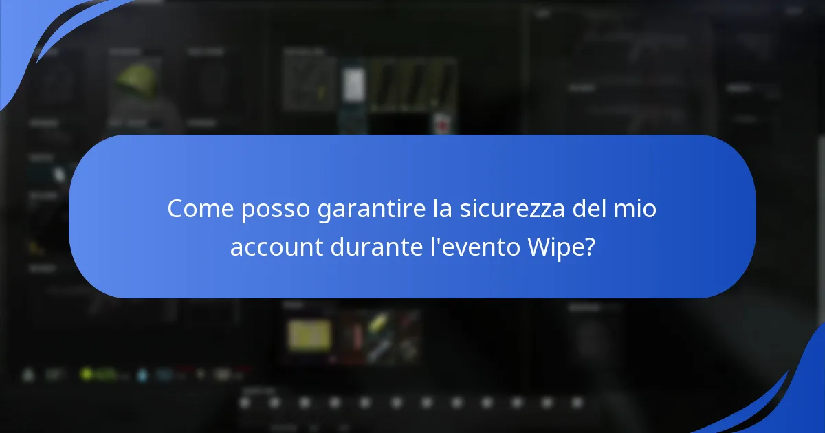 Come posso garantire la sicurezza del mio account durante l'evento Wipe?