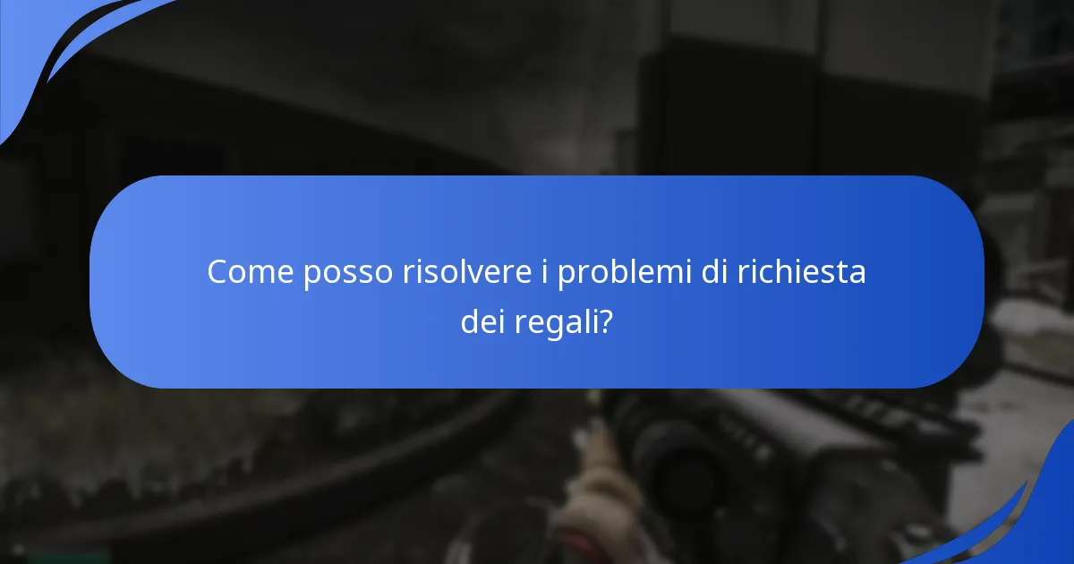 Come posso risolvere i problemi di richiesta dei regali?