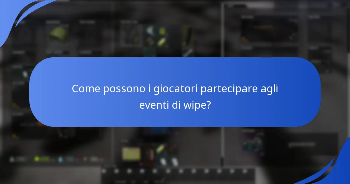 Come possono i giocatori partecipare agli eventi di wipe?