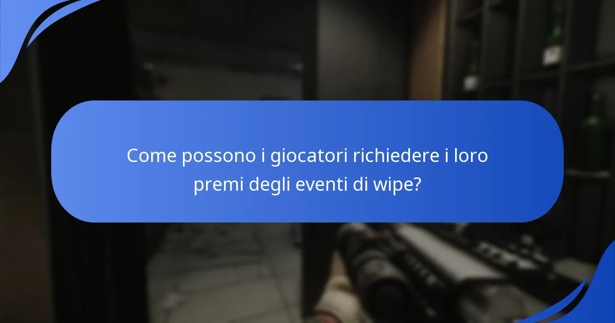 Come possono i giocatori richiedere i loro premi degli eventi di wipe?