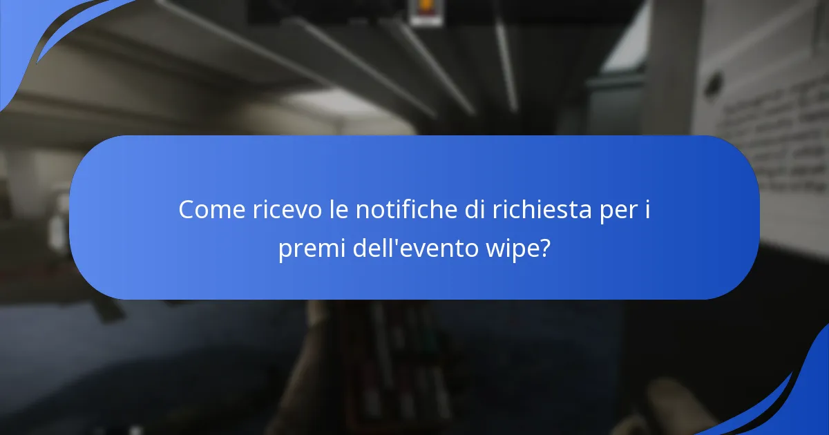 Come ricevo le notifiche di richiesta per i premi dell'evento wipe?