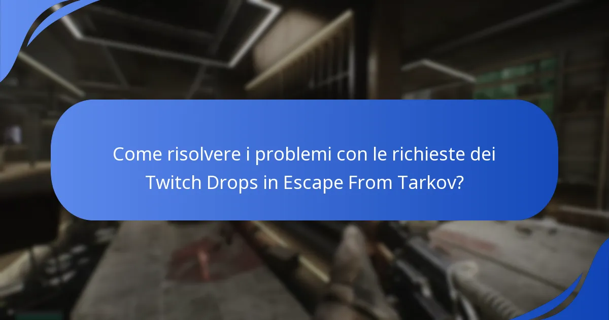 Come risolvere i problemi con le richieste dei Twitch Drops in Escape From Tarkov?