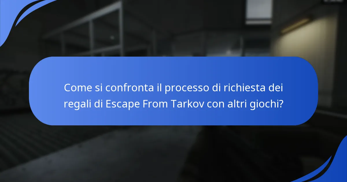 Come si confronta il processo di richiesta dei regali di Escape From Tarkov con altri giochi?