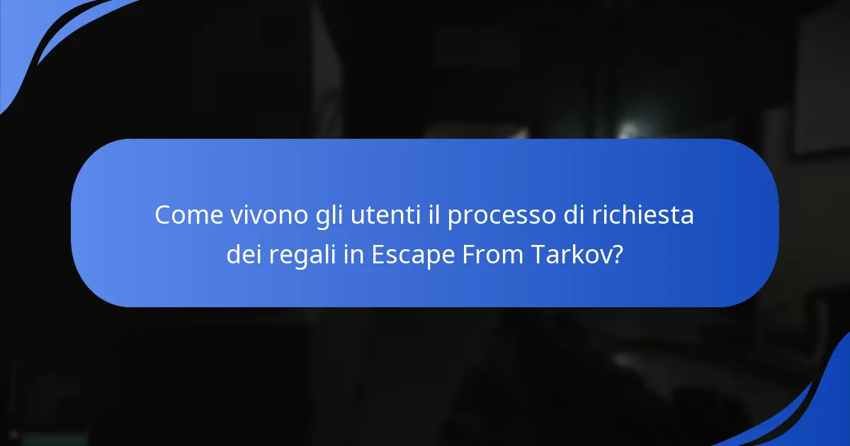 Come vivono gli utenti il processo di richiesta dei regali in Escape From Tarkov?