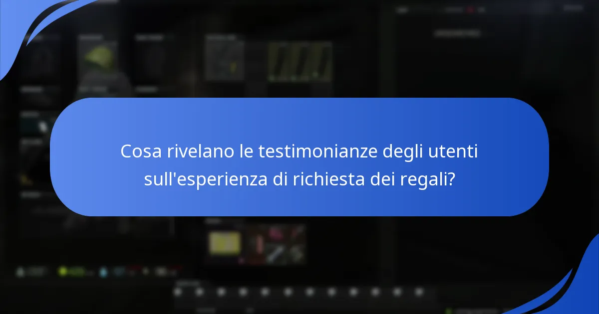 Cosa rivelano le testimonianze degli utenti sull'esperienza di richiesta dei regali?