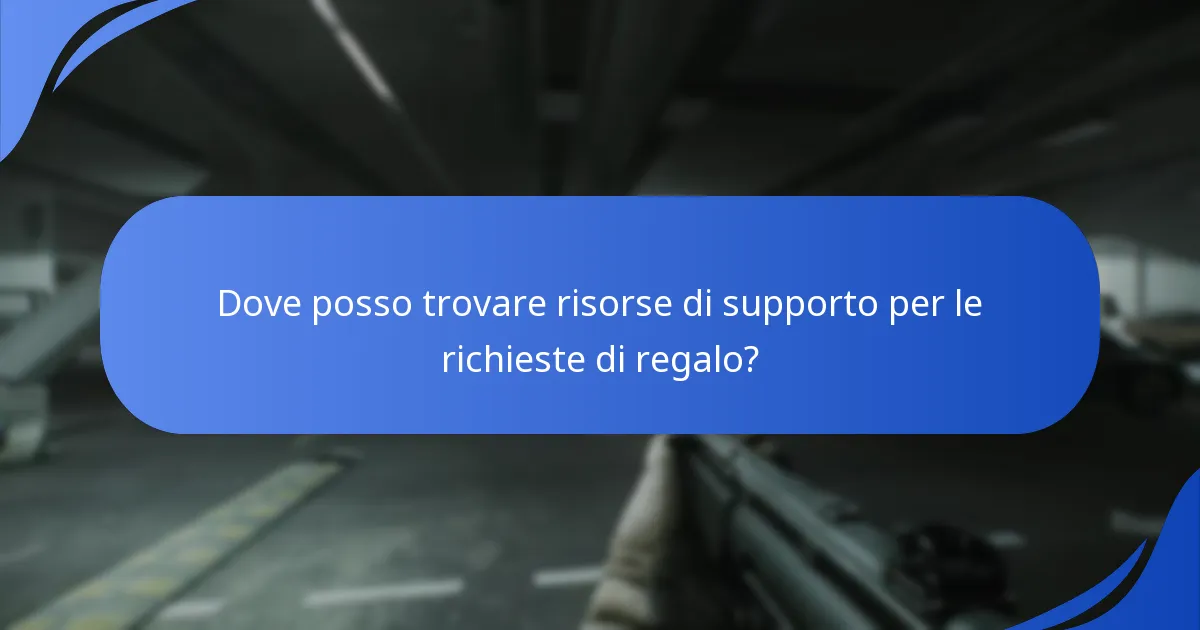 Dove posso trovare risorse di supporto per le richieste di regalo?