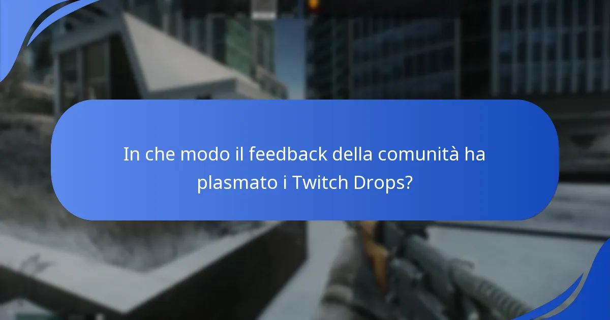 In che modo il feedback della comunità ha plasmato i Twitch Drops?