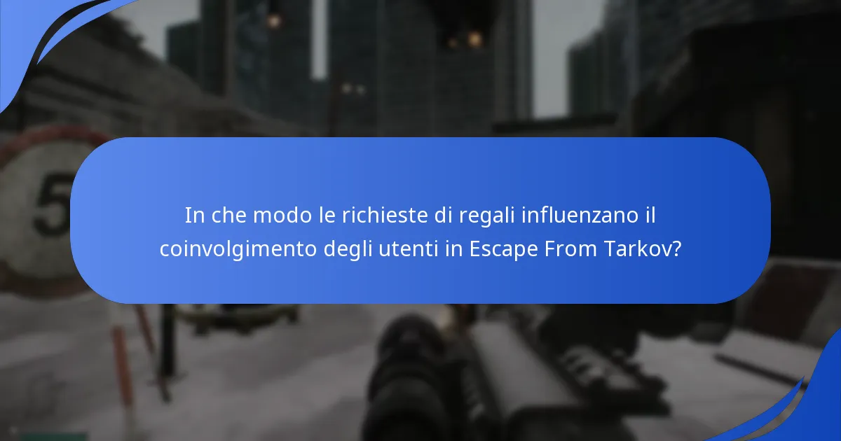 In che modo le richieste di regali influenzano il coinvolgimento degli utenti in Escape From Tarkov?