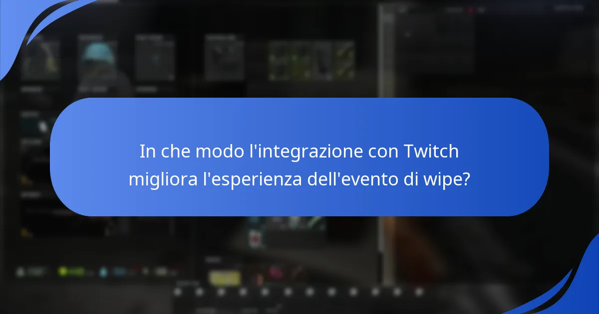 In che modo l'integrazione con Twitch migliora l'esperienza dell'evento di wipe?