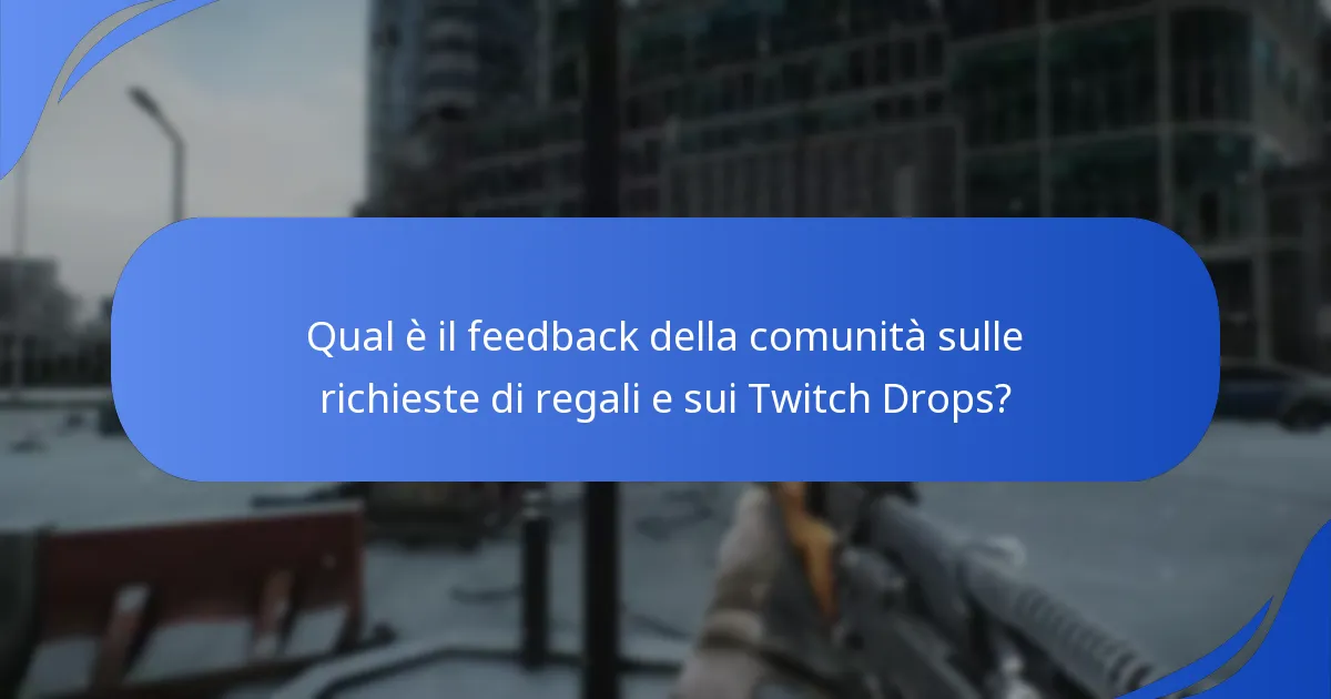Qual è il feedback della comunità sulle richieste di regali e sui Twitch Drops?