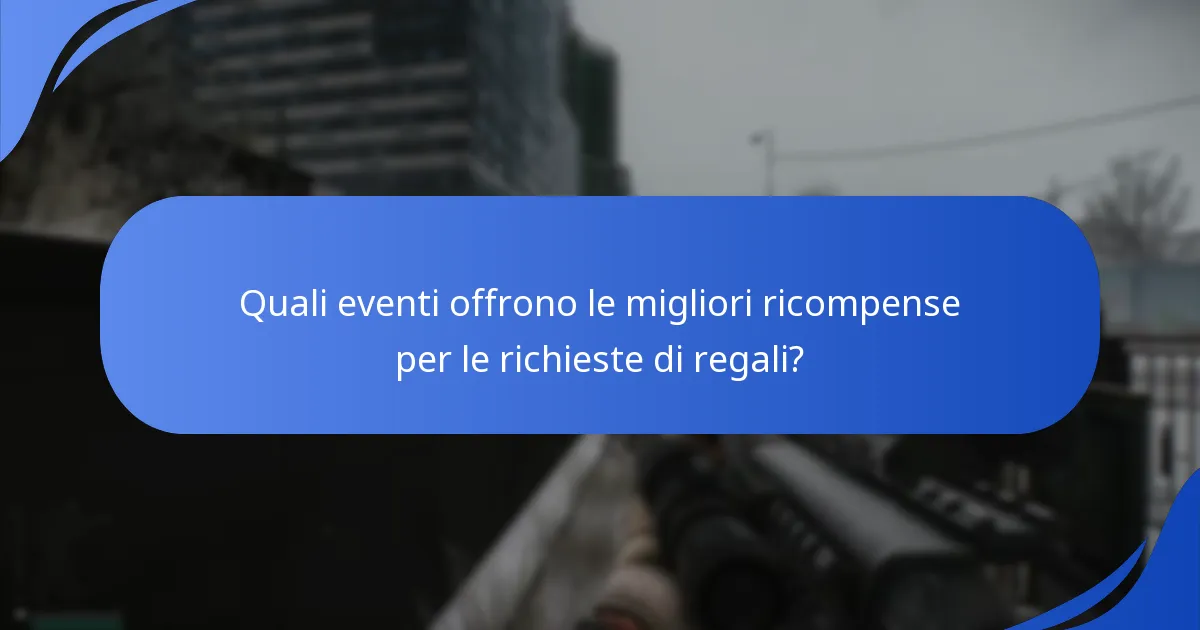Quali eventi offrono le migliori ricompense per le richieste di regali?