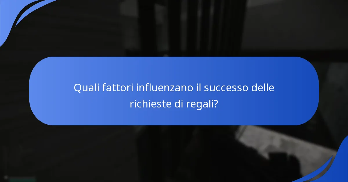 Quali fattori influenzano il successo delle richieste di regali?