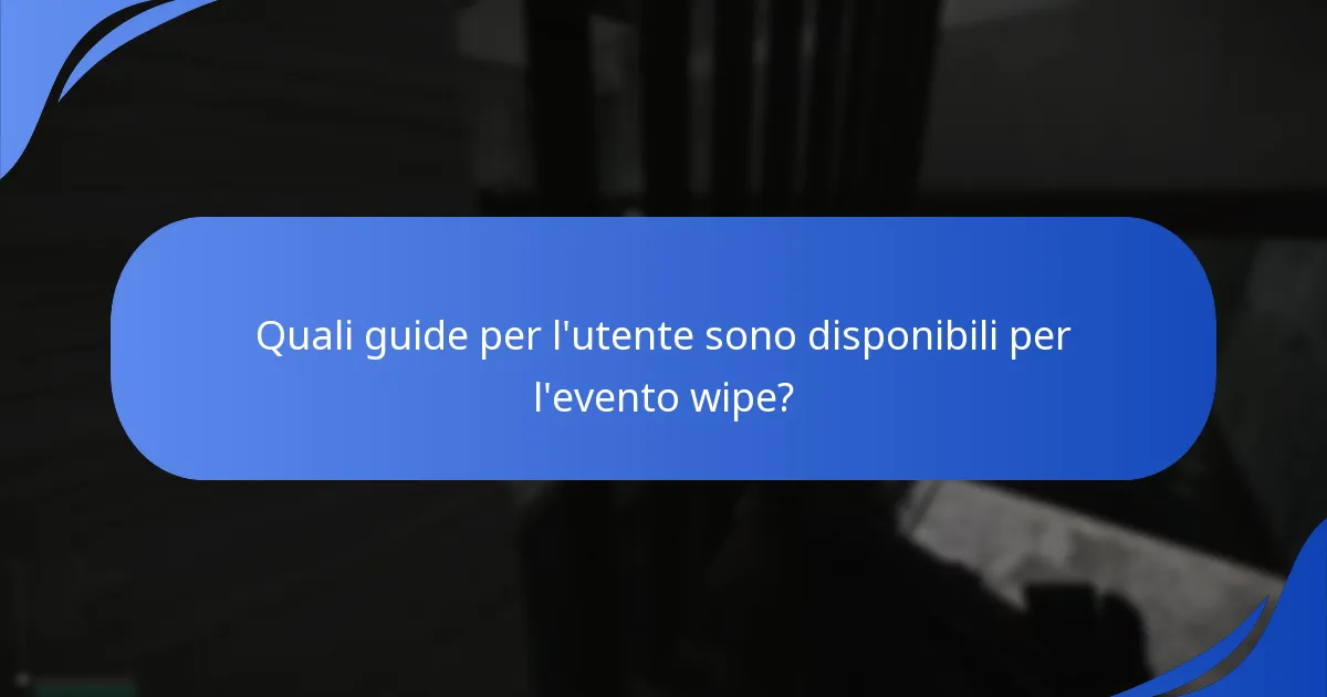 Quali guide per l'utente sono disponibili per l'evento wipe?
