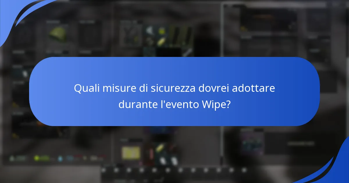 Quali misure di sicurezza dovrei adottare durante l'evento Wipe?