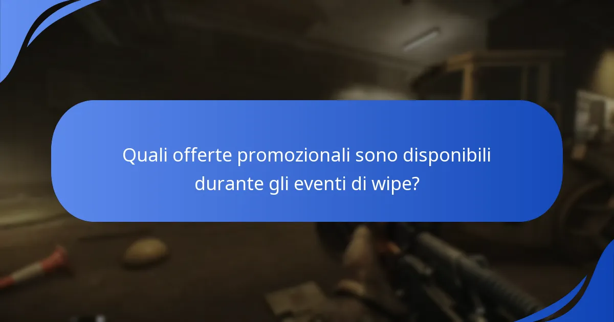 Quali offerte promozionali sono disponibili durante gli eventi di wipe?