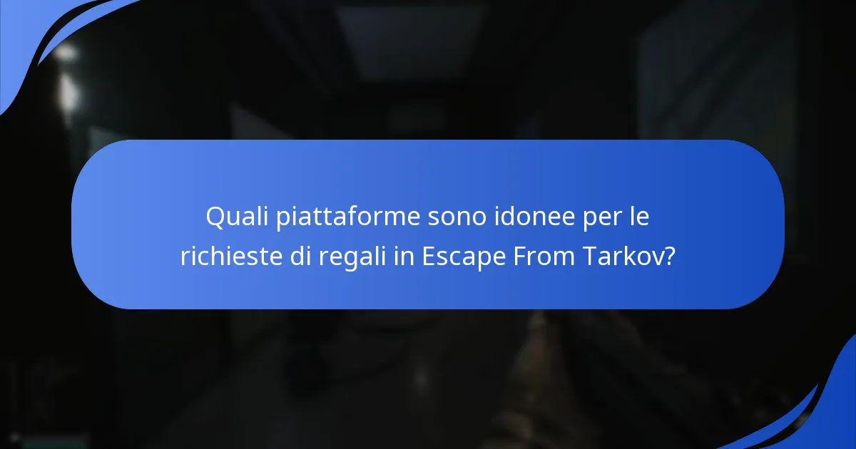 Quali piattaforme sono idonee per le richieste di regali in Escape From Tarkov?