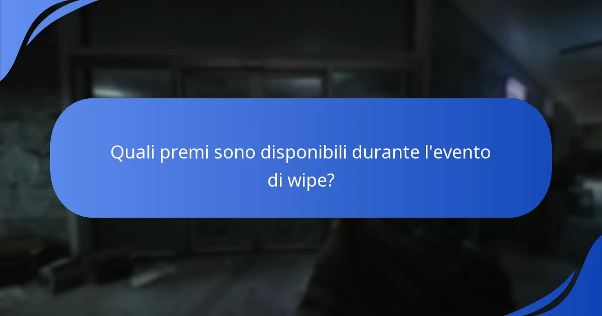 Quali premi sono disponibili durante l'evento di wipe?