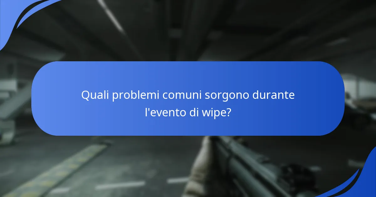 Quali problemi comuni sorgono durante l'evento di wipe?