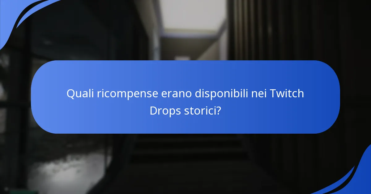 Quali ricompense erano disponibili nei Twitch Drops storici?