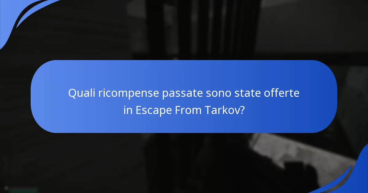 Quali ricompense passate sono state offerte in Escape From Tarkov?