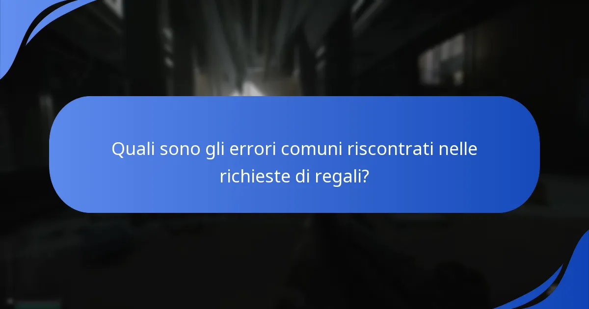 Quali sono gli errori comuni riscontrati nelle richieste di regali?