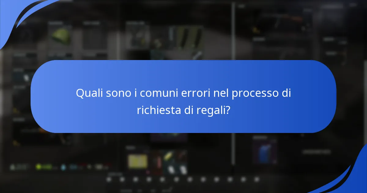 Quali sono i comuni errori nel processo di richiesta di regali?