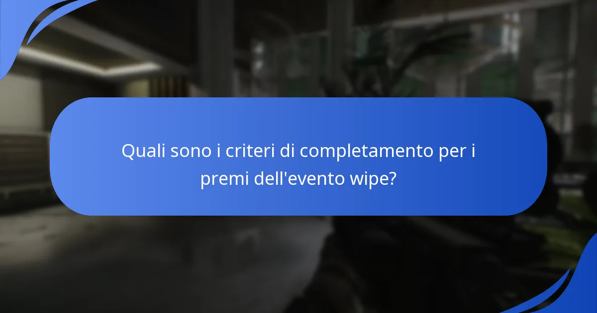 Quali sono i criteri di completamento per i premi dell'evento wipe?