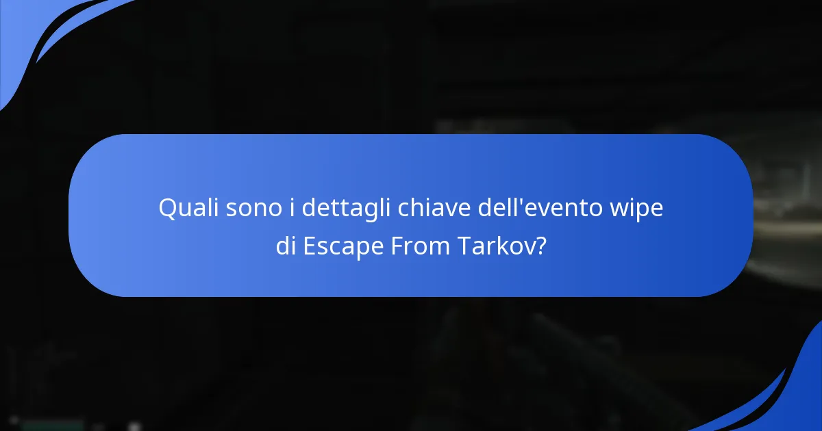Quali sono i dettagli chiave dell'evento wipe di Escape From Tarkov?