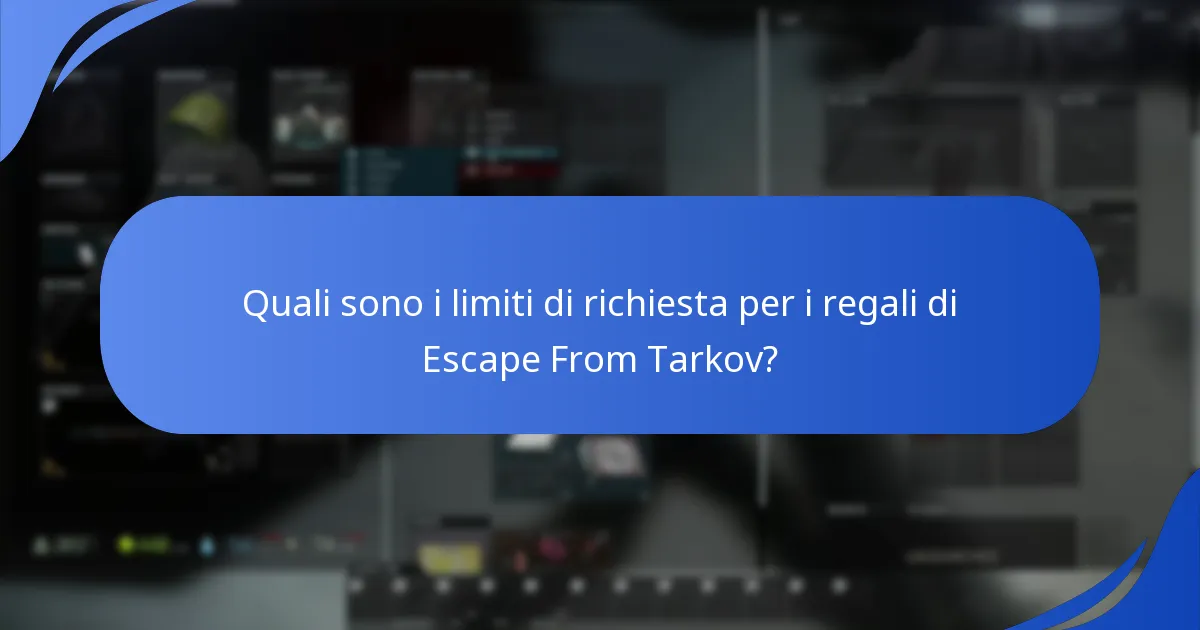 Quali sono i limiti di richiesta per i regali di Escape From Tarkov?