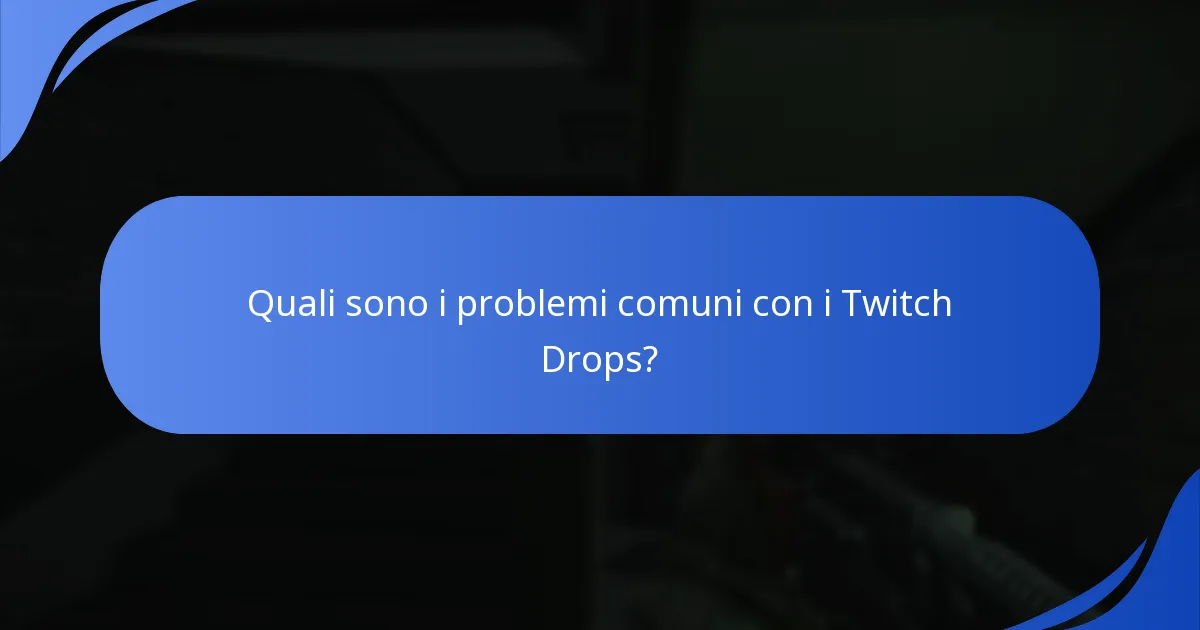 Quali sono i problemi comuni con i Twitch Drops?