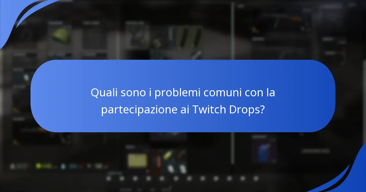 Quali sono i problemi comuni con la partecipazione ai Twitch Drops?