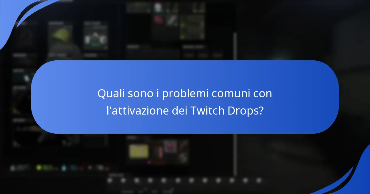 Quali sono i problemi comuni con l'attivazione dei Twitch Drops?