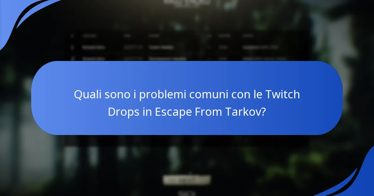 Quali sono i problemi comuni con le Twitch Drops in Escape From Tarkov?