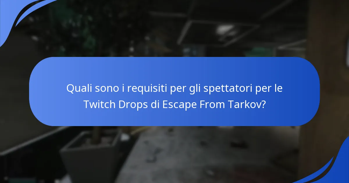 Quali sono i requisiti per gli spettatori per le Twitch Drops di Escape From Tarkov?