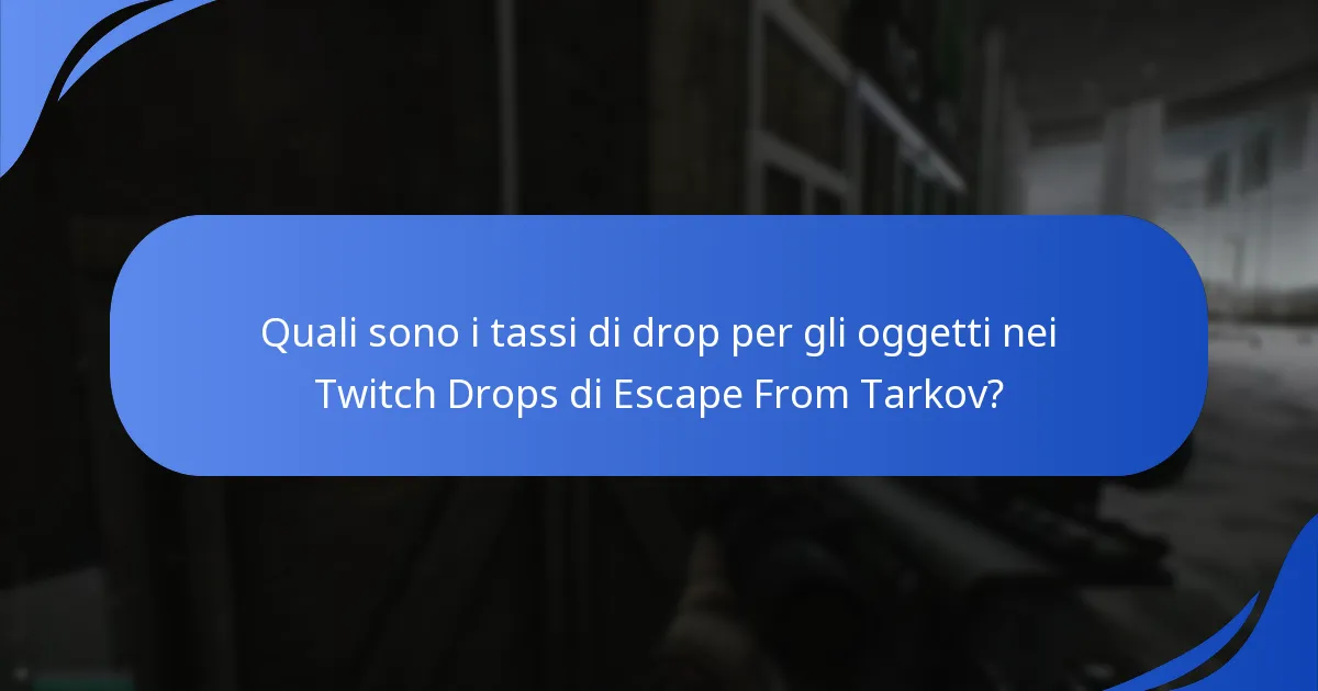 Quali sono i tassi di drop per gli oggetti nei Twitch Drops di Escape From Tarkov?
