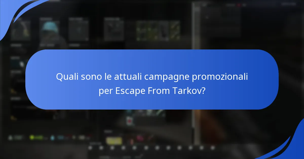 Quali sono le attuali campagne promozionali per Escape From Tarkov?