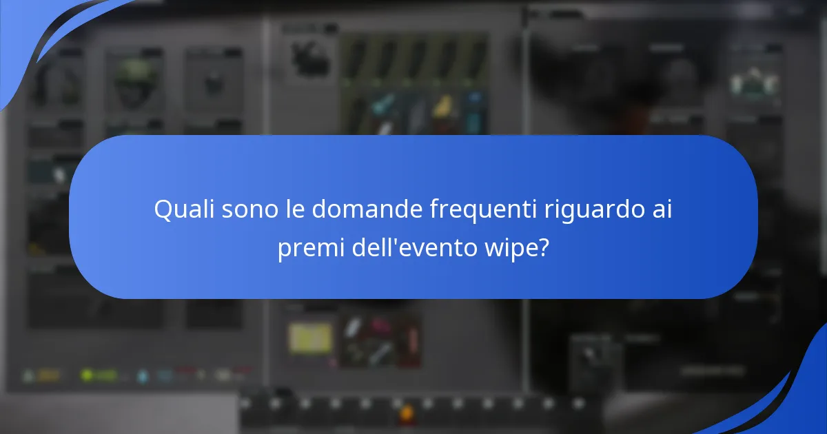 Quali sono le domande frequenti riguardo ai premi dell'evento wipe?