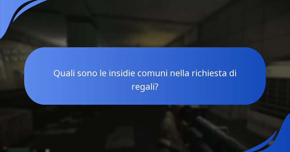 Quali sono le insidie comuni nella richiesta di regali?