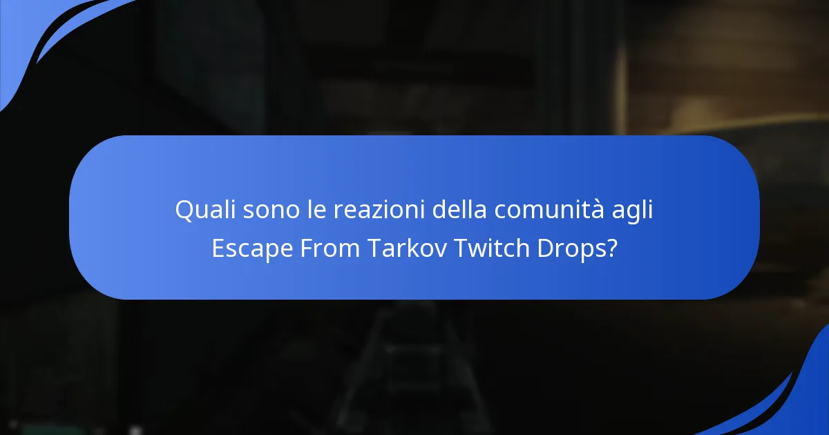 Quali sono le reazioni della comunità agli Escape From Tarkov Twitch Drops?