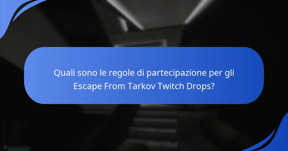 Quali sono le regole di partecipazione per gli Escape From Tarkov Twitch Drops?