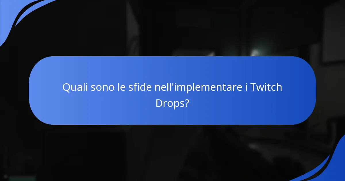 Quali sono le sfide nell'implementare i Twitch Drops?