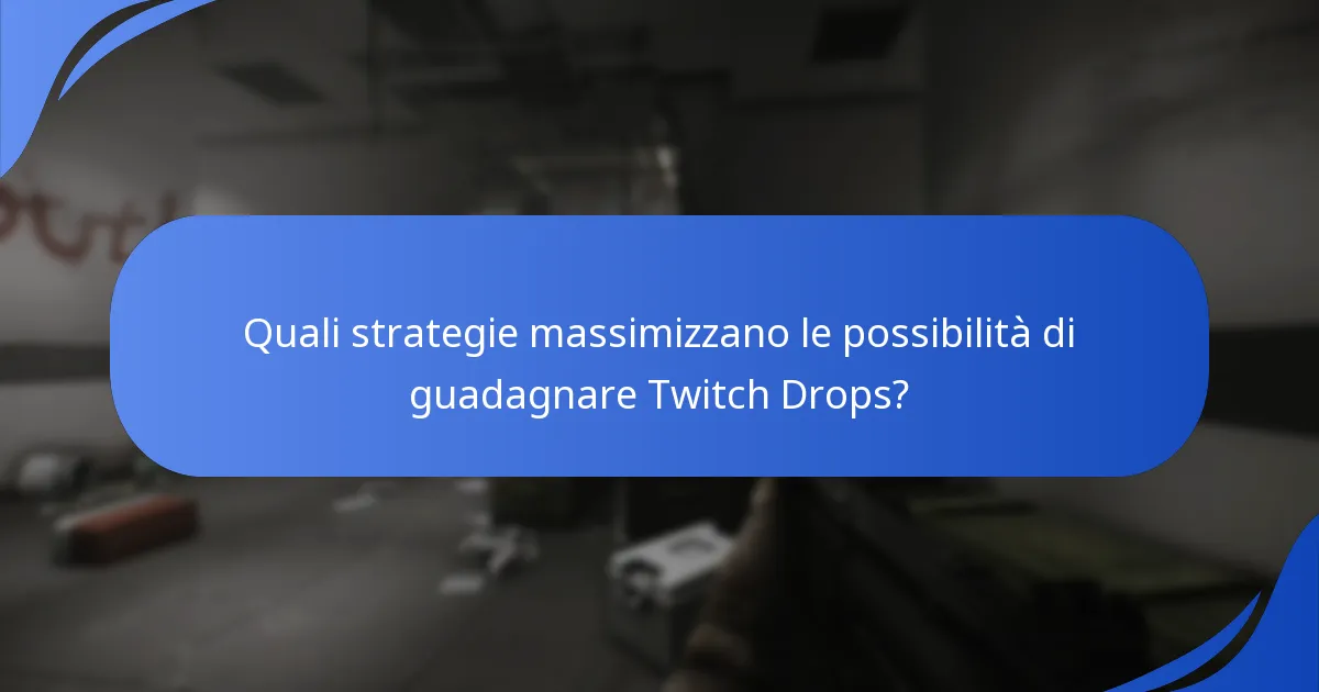 Quali strategie massimizzano le possibilità di guadagnare Twitch Drops?