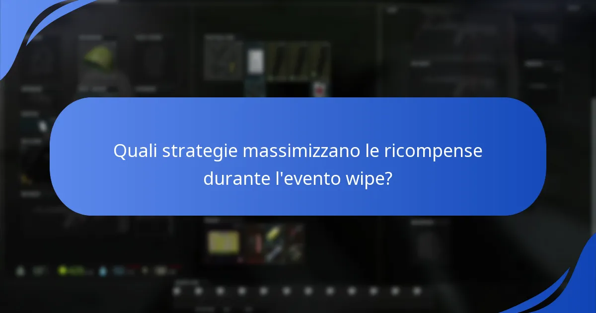 Quali strategie massimizzano le ricompense durante l'evento wipe?