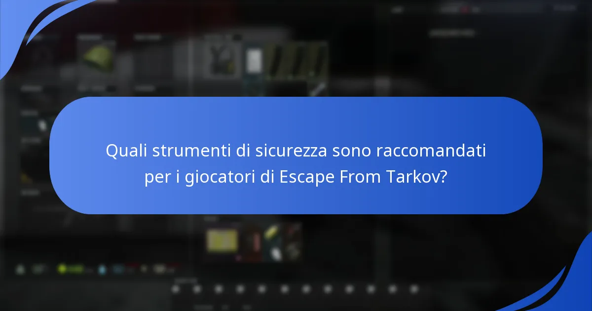 Quali strumenti di sicurezza sono raccomandati per i giocatori di Escape From Tarkov?